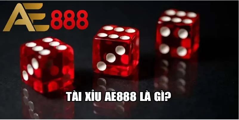 Tài xỉu AE888 là gì?