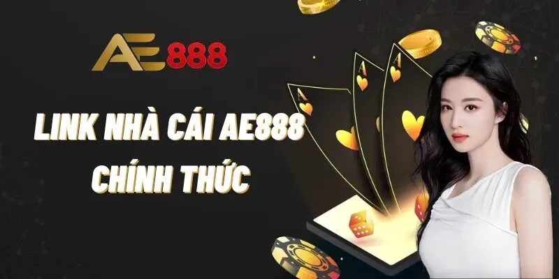 Link AE888 chính thức không bị chặn mới nhất